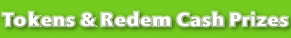 Tokens & Redem Cash Prizes